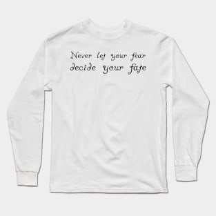 Never Let your Fear Decide your fate Long Sleeve T-Shirt